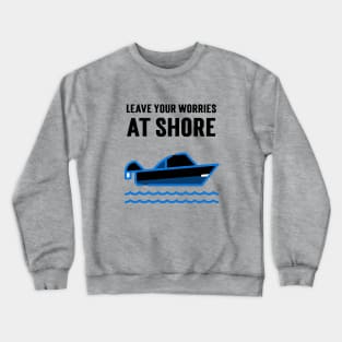 Leave your worries at shore Crewneck Sweatshirt